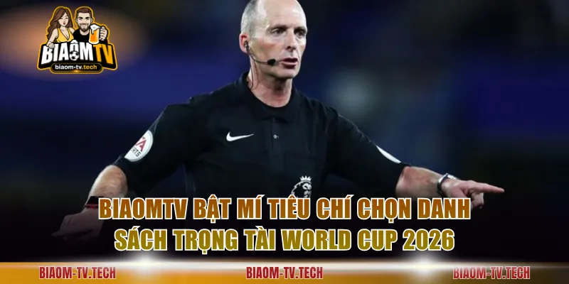 BiaomTV bật mí tiêu chí chọn danh sách trọng tài World Cup 2026