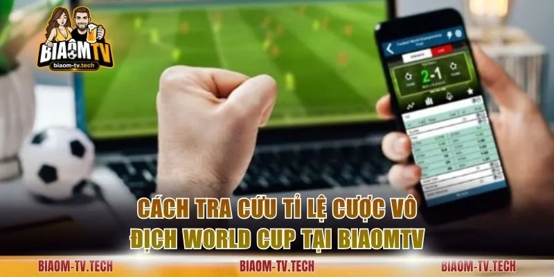 Cách tra cứu tỉ lệ cược vô địch World Cup tại BiaomTV