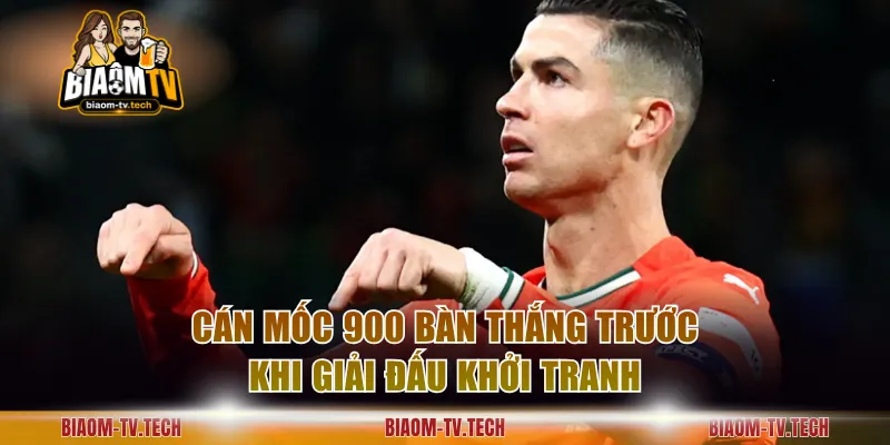 Cán mốc 900 bàn thắng trước khi giải đấu khởi tranh