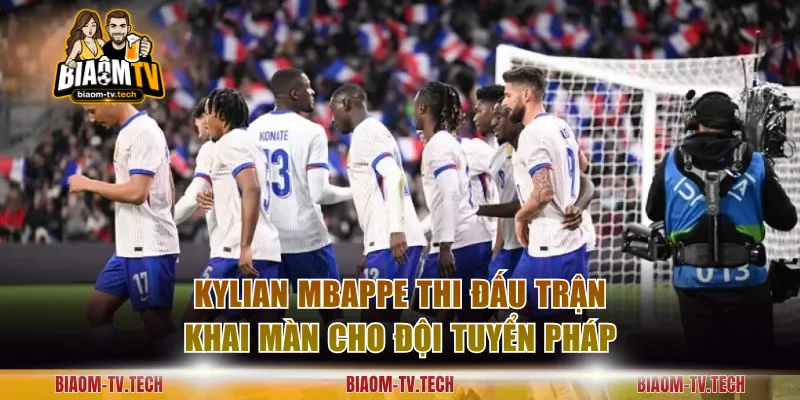 Kylian Mbappe thi đấu trận khai màn cho đội tuyển Pháp