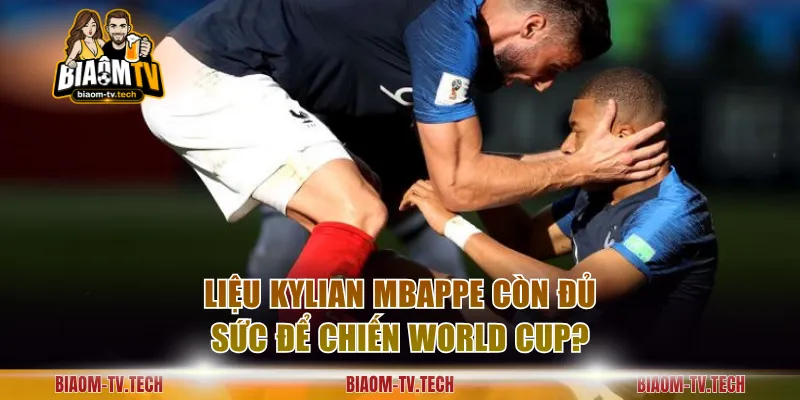 Liệu Kylian Mbappe còn đủ sức để chiến World Cup?