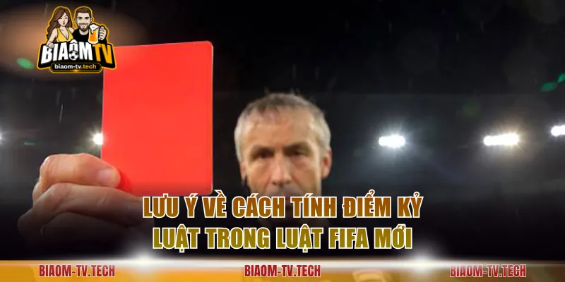 Lưu ý về cách tính điểm kỷ luật trong luật FIFA mới