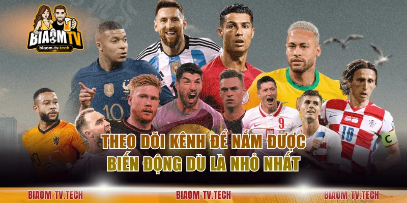 Theo dõi kênh để nắm được biến động dù là nhỏ nhất