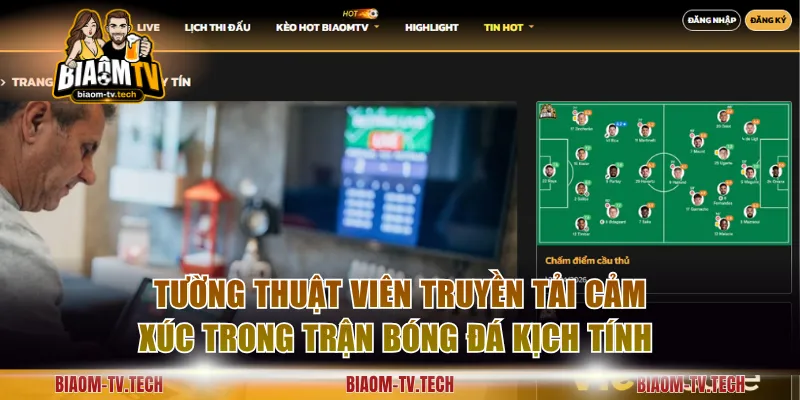 Tường thuật viên truyền tải cảm xúc trong trận bóng đá kịch tính