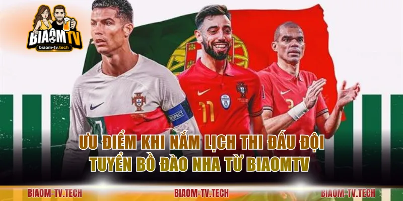 Ưu điểm khi nắm lịch thi đấu đội tuyển Bồ Đào Nha từ BiaomTV